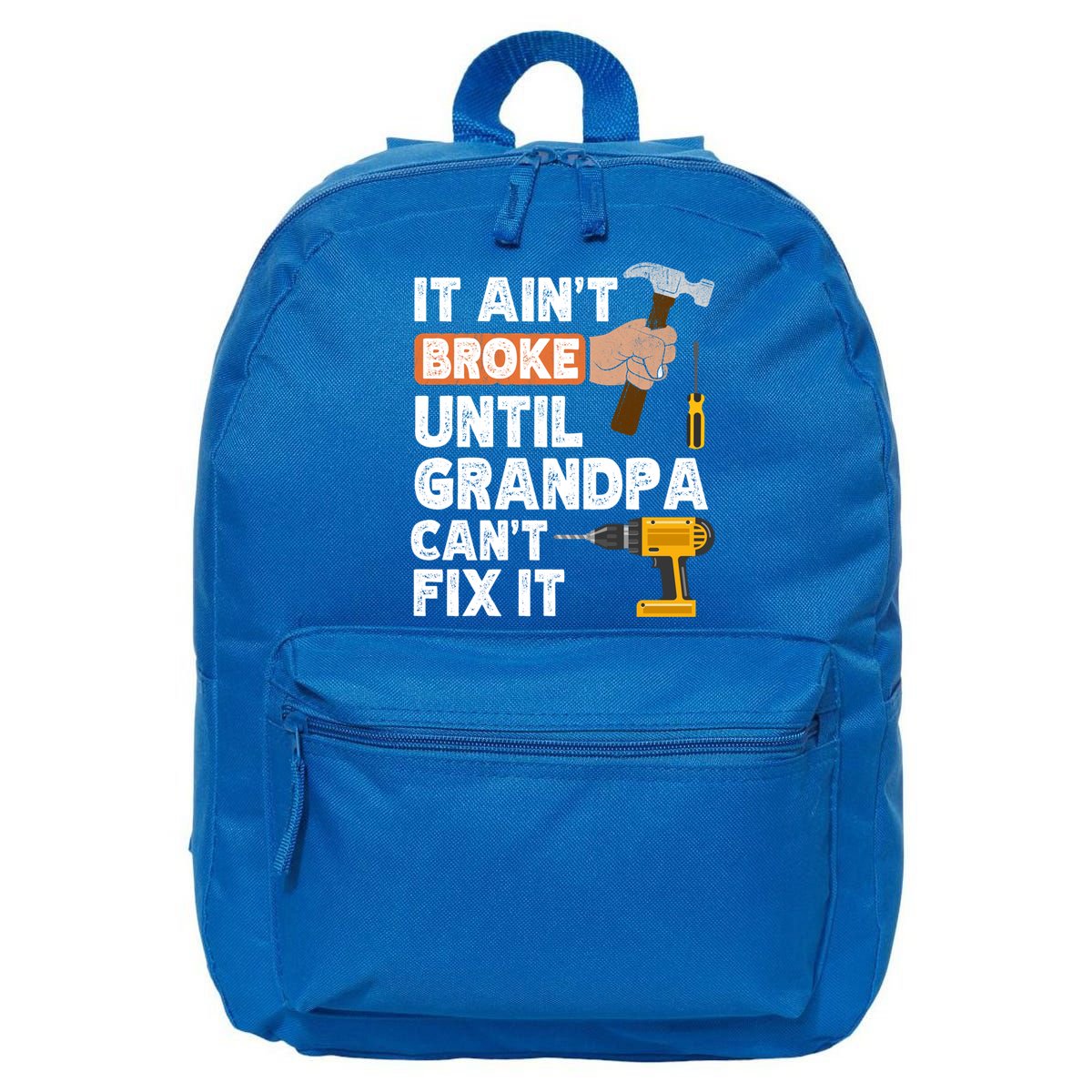 Funny Grandpa Handyman Hardware Store Tools Ain't Broke Great Gift 16 in Basic Backpack
