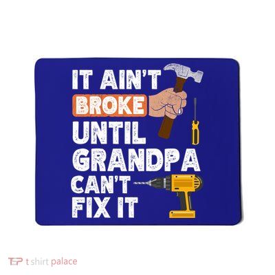 Funny Grandpa Handyman Hardware Store Tools Ain't Broke Great Gift Mousepad