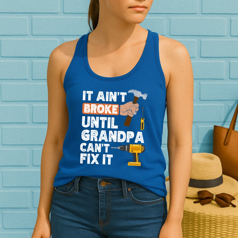 Funny Grandpa Handyman Hardware Store Tools Ain't Broke Great Gift Womens Tank Top