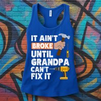 Funny Grandpa Handyman Hardware Store Tools Ain't Broke Great Gift Womens Tank Top