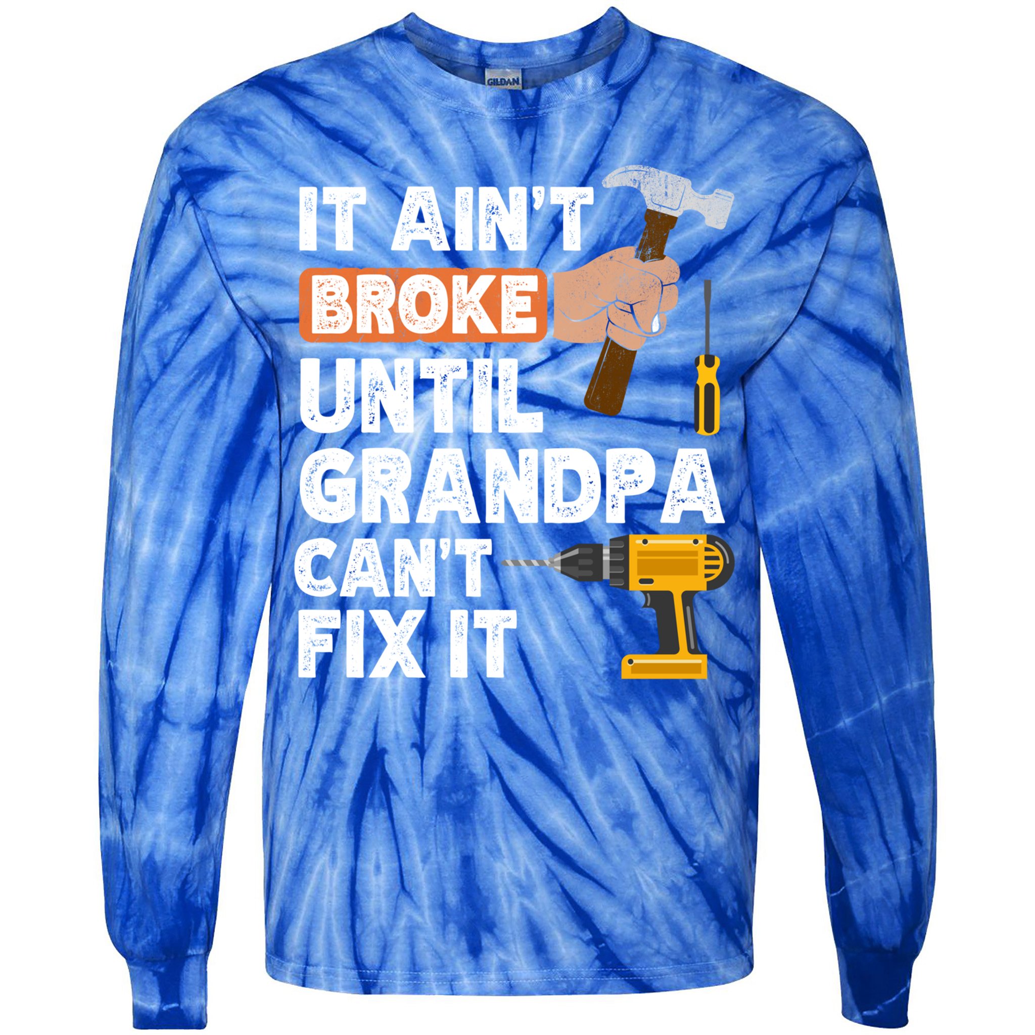 Funny Grandpa Handyman Hardware Store Tools Ain't Broke Great Gift Tie-Dye Long Sleeve Shirt