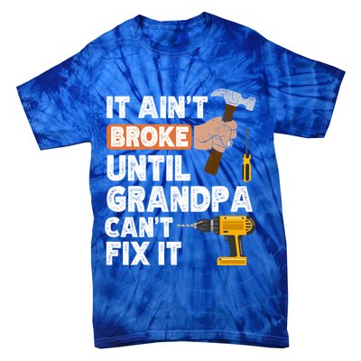 Funny Grandpa Handyman Hardware Store Tools Ain't Broke Great Gift Tie-Dye T-Shirt