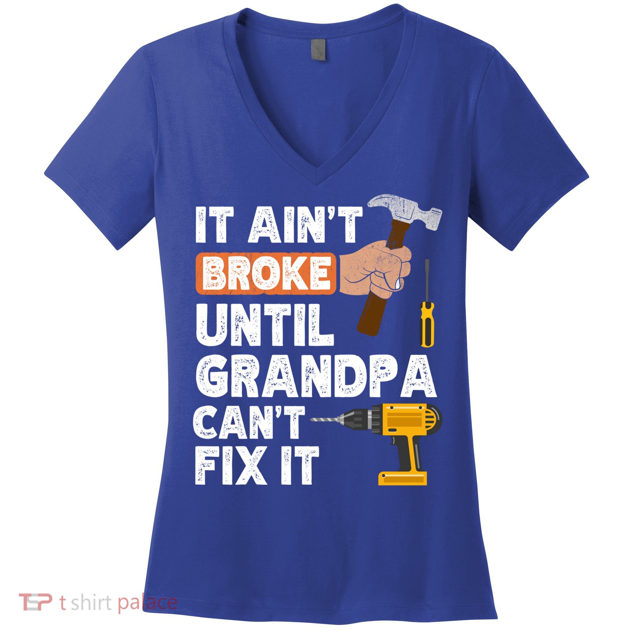 Funny Grandpa Handyman Hardware Store Tools Ain't Broke Great Gift Women's V-Neck T-Shirt