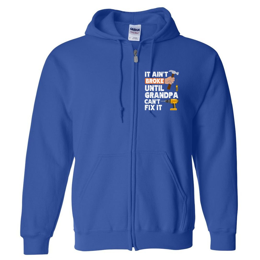 Funny Grandpa Handyman Hardware Store Tools Ain't Broke Great Gift Full Zip Hoodie
