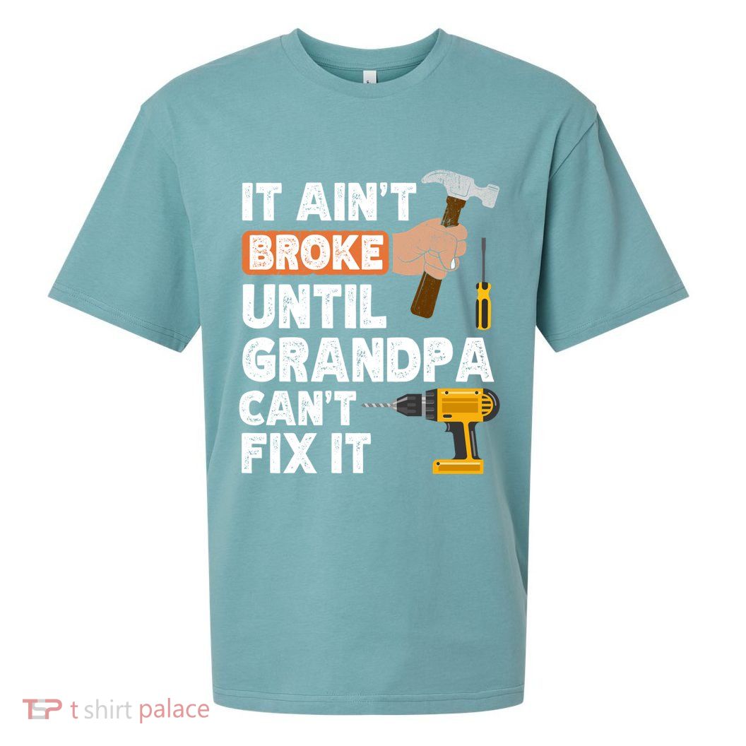 Funny Grandpa Handyman Hardware Store Tools Ain't Broke Great Gift Sueded Cloud Jersey T-Shirt