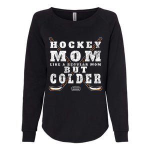 Funny Gift Hockey Mom Gift Like A Regular Mom But Colder Gift Meaningful Gift Womens California Wash Sweatshirt