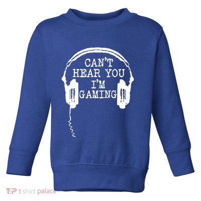 Funny Gamer Headset I Can't Hear You I'm Gaming Great Gift Toddler Sweatshirt