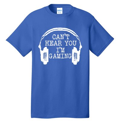 Funny Gamer Headset I Can't Hear You I'm Gaming Meaningful Gift Tall T-Shirt