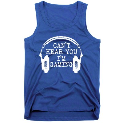 Funny Gamer Headset I Can't Hear You I'm Gaming Meaningful Gift Tank Top