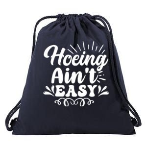 Funny Garden Hoe Hoeing Aint Easy Drawstring Bag