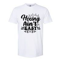 Funny Garden Hoe Hoeing Aint Easy Softstyle CVC T-Shirt