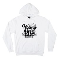 Funny Garden Hoe Hoeing Aint Easy Hoodie