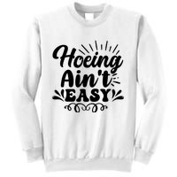 Funny Garden Hoe Hoeing Aint Easy Sweatshirt