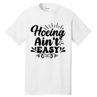 Funny Garden Hoe Hoeing Aint Easy Tall T-Shirt