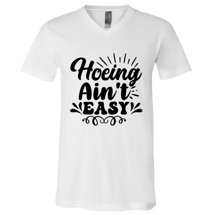 Funny Garden Hoe Hoeing Aint Easy V-Neck T-Shirt