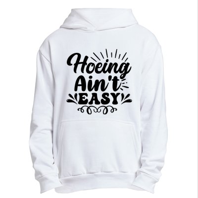 Funny Garden Hoe Hoeing Aint Easy Urban Pullover Hoodie