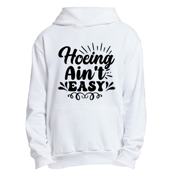 Funny Garden Hoe Hoeing Aint Easy Urban Pullover Hoodie