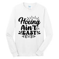 Funny Garden Hoe Hoeing Aint Easy Tall Long Sleeve T-Shirt