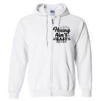 Funny Garden Hoe Hoeing Aint Easy Full Zip Hoodie