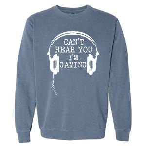 Funny Gamer Headset I Cant Hear You Im Gaming Garment-Dyed Sweatshirt