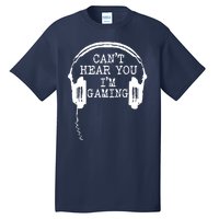 Funny Gamer Headset I Cant Hear You Im Gaming Tall T-Shirt