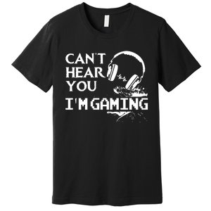 Funny Gamer Headset I Cant Hear You Im Gaming Premium T-Shirt