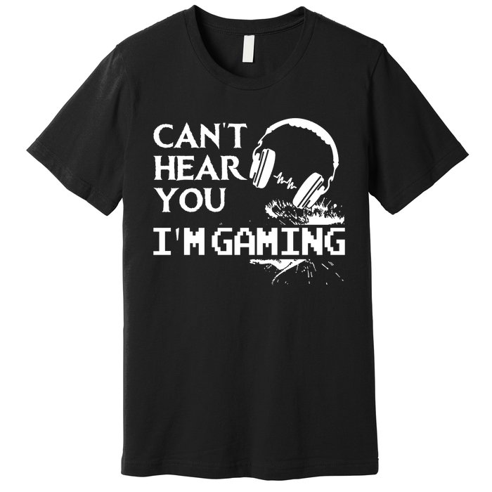 Funny Gamer Headset I Cant Hear You Im Gaming Premium T-Shirt