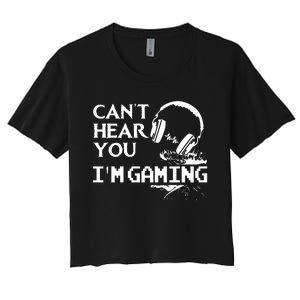 Funny Gamer Headset I Cant Hear You Im Gaming Women's Crop Top Tee