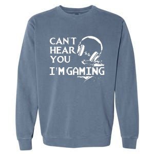 Funny Gamer Headset I Cant Hear You Im Gaming Garment-Dyed Sweatshirt