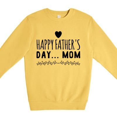 Funny Gift Happy Father's Day Mom Premium Crewneck Sweatshirt