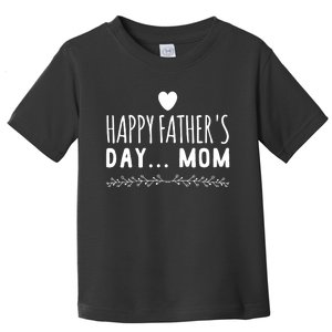 Funny Gift Happy Father's Day Mom Toddler T-Shirt