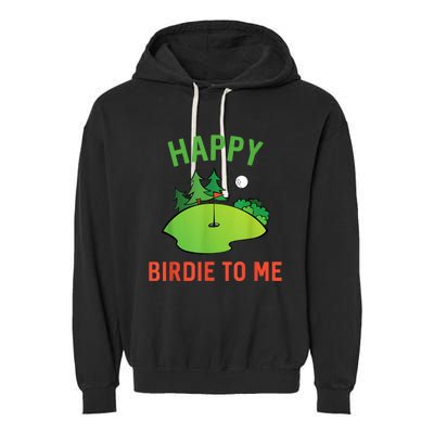 Funny Golf Happy Birdie To Me Golfer Dad Uncle Birthday Gift Garment-Dyed Fleece Hoodie