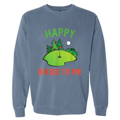 Funny Golf Happy Birdie To Me Golfer Dad Uncle Birthday Gift Garment-Dyed Sweatshirt