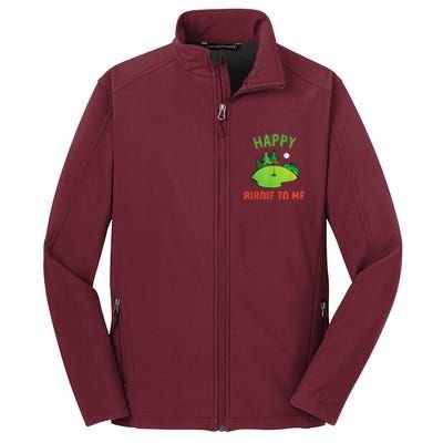 Funny Golf Happy Birdie To Me Golfer Dad Uncle Birthday Gift Core Soft Shell Jacket