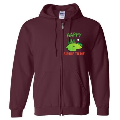 Funny Golf Happy Birdie To Me Golfer Dad Uncle Birthday Gift Full Zip Hoodie