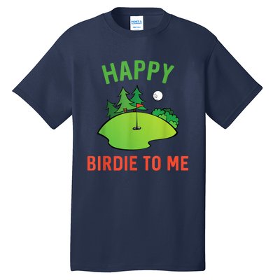 Funny Golf Happy Birdie To Me Golfer Dad Uncle Birthday Gift Tall T-Shirt