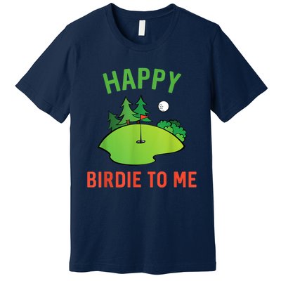 Funny Golf Happy Birdie To Me Golfer Dad Uncle Birthday Gift Premium T-Shirt