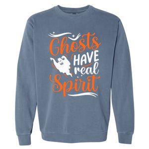 Funny Ghosts Have Real Spirit Halloween Costume Gift Garment-Dyed Sweatshirt