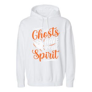 Funny Ghosts Have Real Spirit Halloween Costume Gift Garment-Dyed Fleece Hoodie