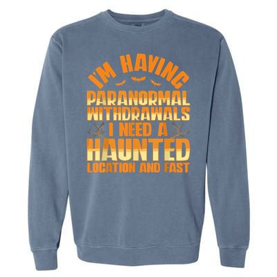 Funny Ghost Hunting Paranormal Quote Haunted Hunter Garment-Dyed Sweatshirt