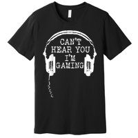 Funny Gamer Headset I Cant Hear You Im Gaming Premium T-Shirt