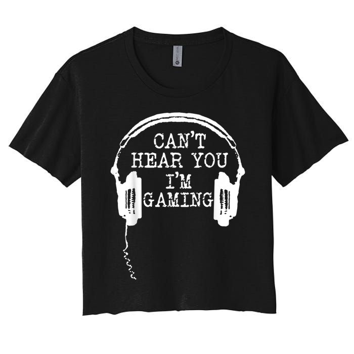 Funny Gamer Headset I Cant Hear You Im Gaming Women's Crop Top Tee