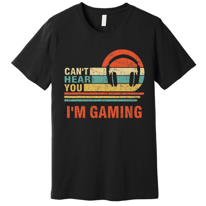 Funny Gamer Headset I CanT Hear You IM Gaming Gift Premium T-Shirt