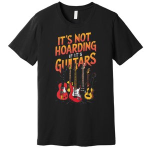 Funny Guitar Hoarding Joke Rock Music Fan Musician Premium T-Shirt