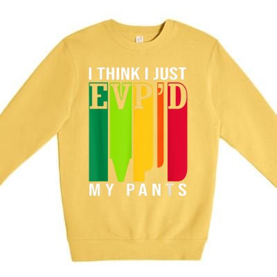 Funny Ghost Hunting Retro I Think I Just EvpD My Pants Premium Crewneck Sweatshirt