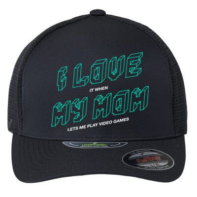 Funny Gamer I Love It When My Mom Lets Me Play Video Games Gift Flexfit Unipanel Trucker Cap