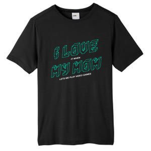 Funny Gamer I Love It When My Mom Lets Me Play Video Games Gift Tall Fusion ChromaSoft Performance T-Shirt