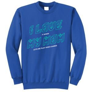 Funny Gamer I Love It When My Mom Lets Me Play Video Games Gift Sweatshirt