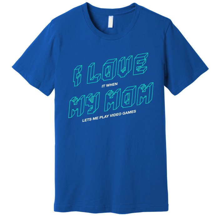 Funny Gamer I Love It When My Mom Lets Me Play Video Games Gift Premium T-Shirt