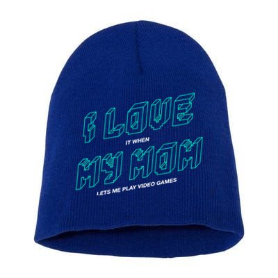 Funny Gamer I Love It When My Mom Lets Me Play Video Games Gift Short Acrylic Beanie